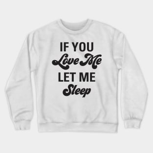 Funny If You Love Me Let Me Sleep Valentine Aesthetics Crewneck Sweatshirt